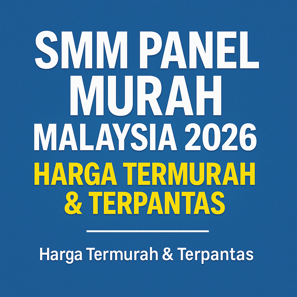 smmdashpaneldashmurahdashmalaysiadash2026dashhargadashtermurahdashterpant